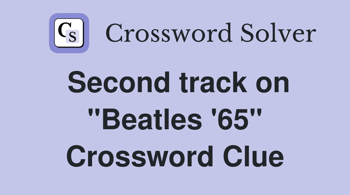 Second track on "Beatles '65" Crossword Clue