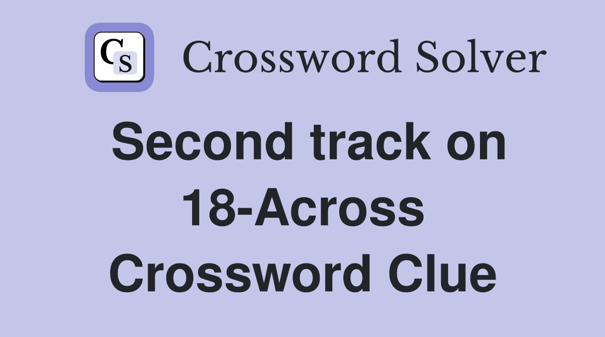 Second track on 18-Across Crossword Clue