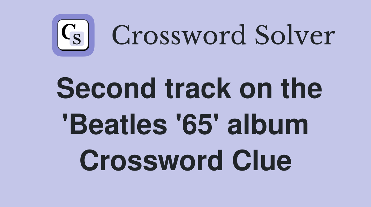 Second track on the 'Beatles '65' album Crossword Clue