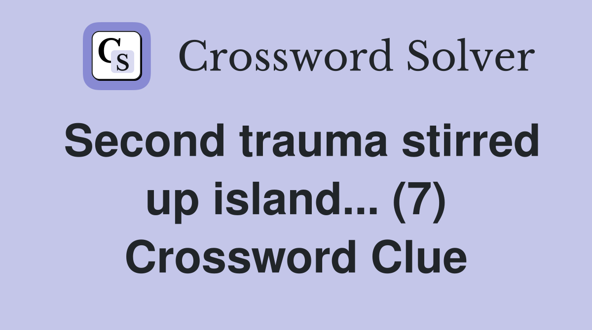 Second trauma stirred up island... (7) Crossword Clue