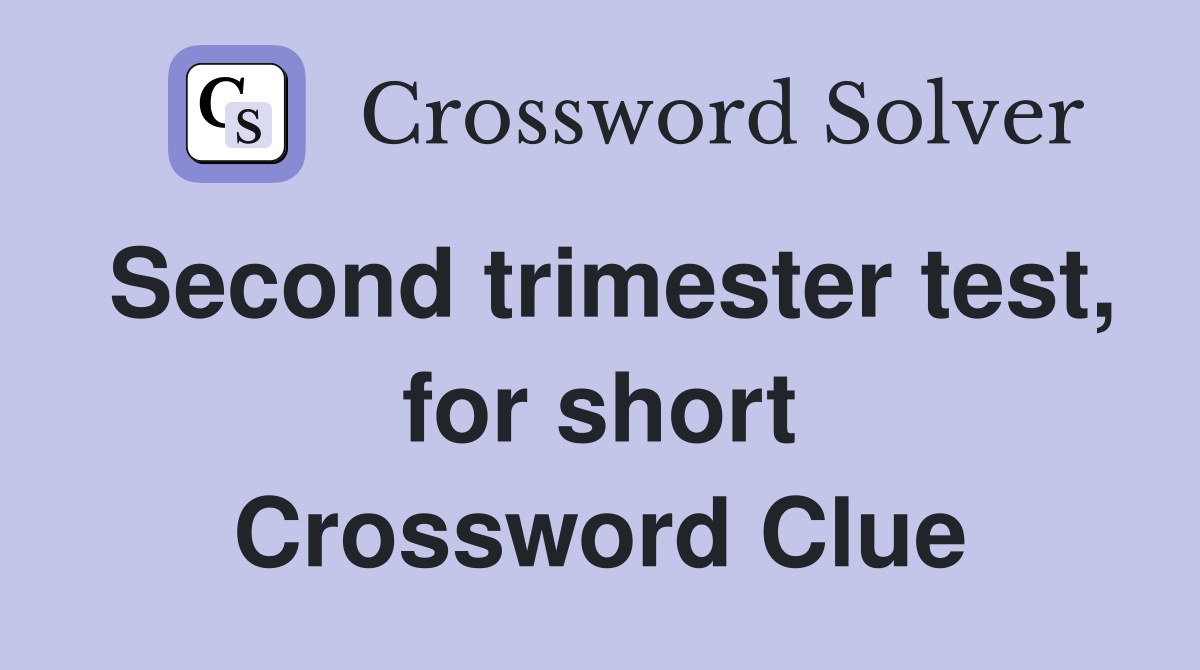 Second trimester test, for short Crossword Clue