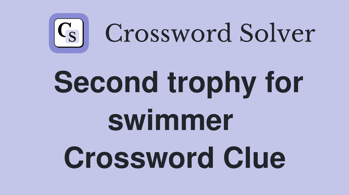 Second trophy for swimmer  Crossword Clue