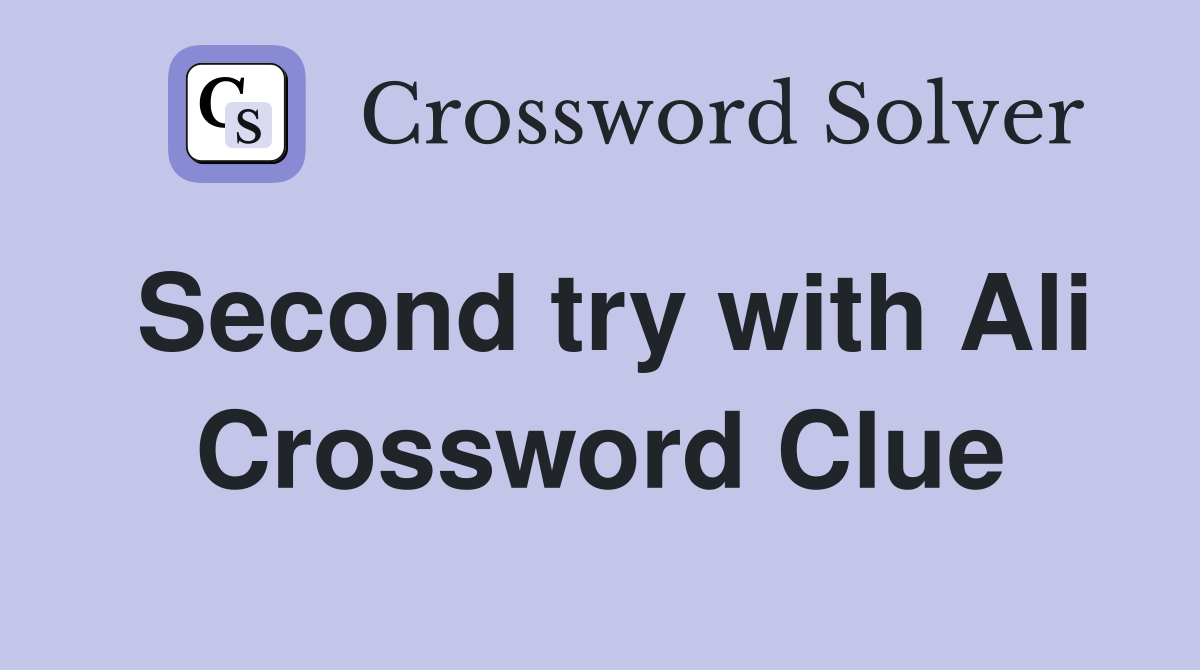 Second try with Ali Crossword Clue