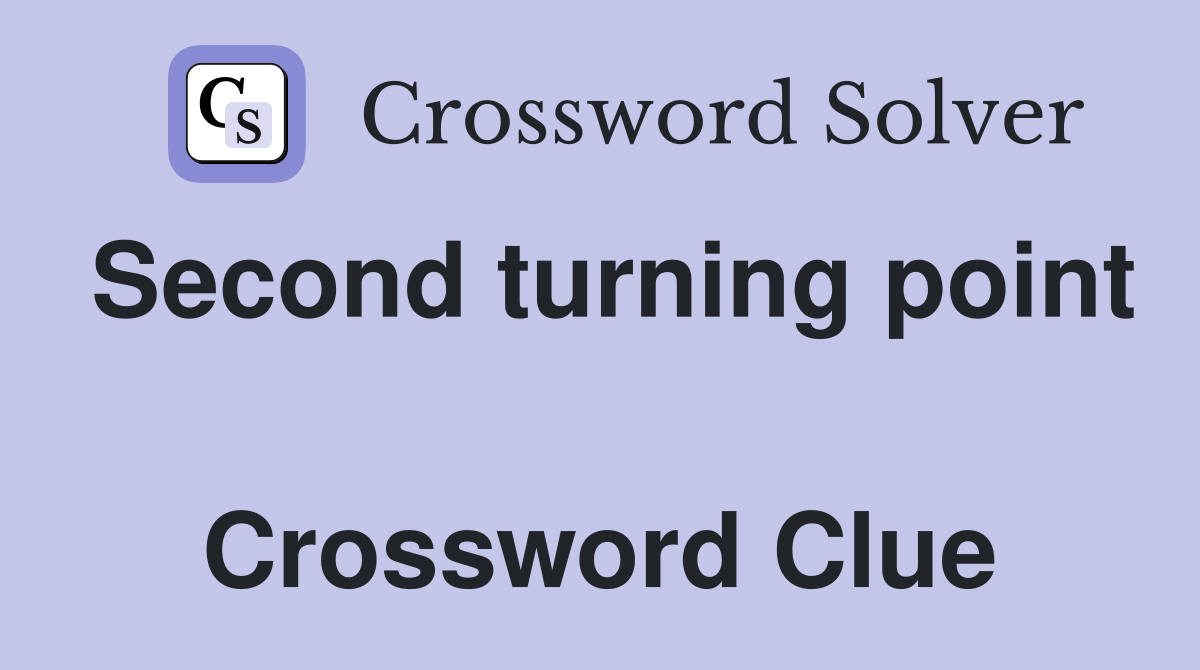 Second turning point  Crossword Clue