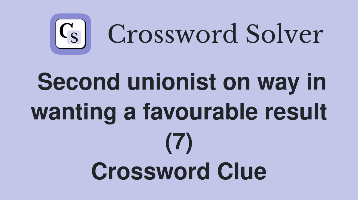 Second unionist on way in wanting a favourable result (7) Crossword Clue
