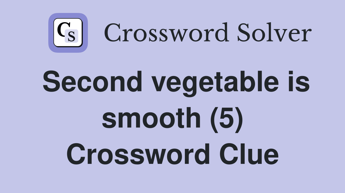 Second vegetable is smooth (5) Crossword Clue