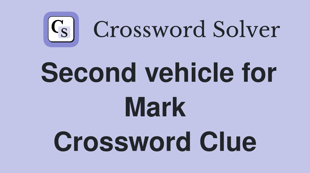 Second vehicle for Mark Crossword Clue
