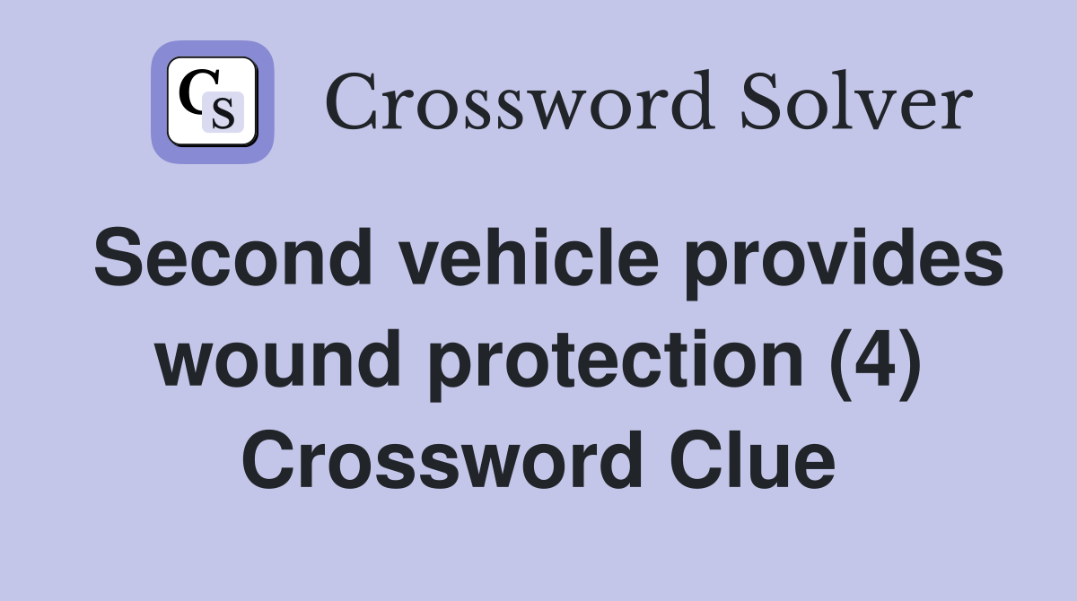 Second vehicle provides wound protection (4) Crossword Clue