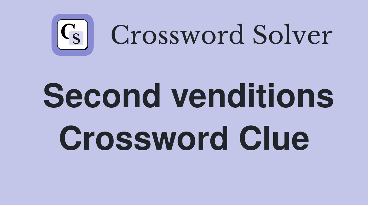 Second venditions Crossword Clue