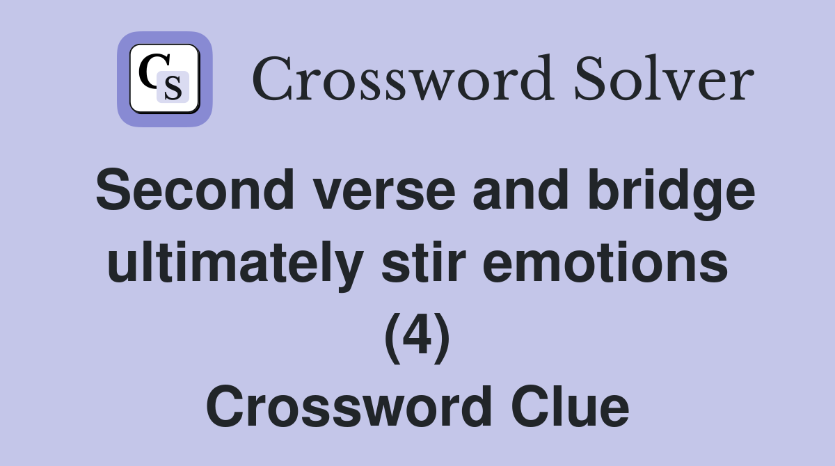 Second verse and bridge ultimately stir emotions (4) Crossword Clue