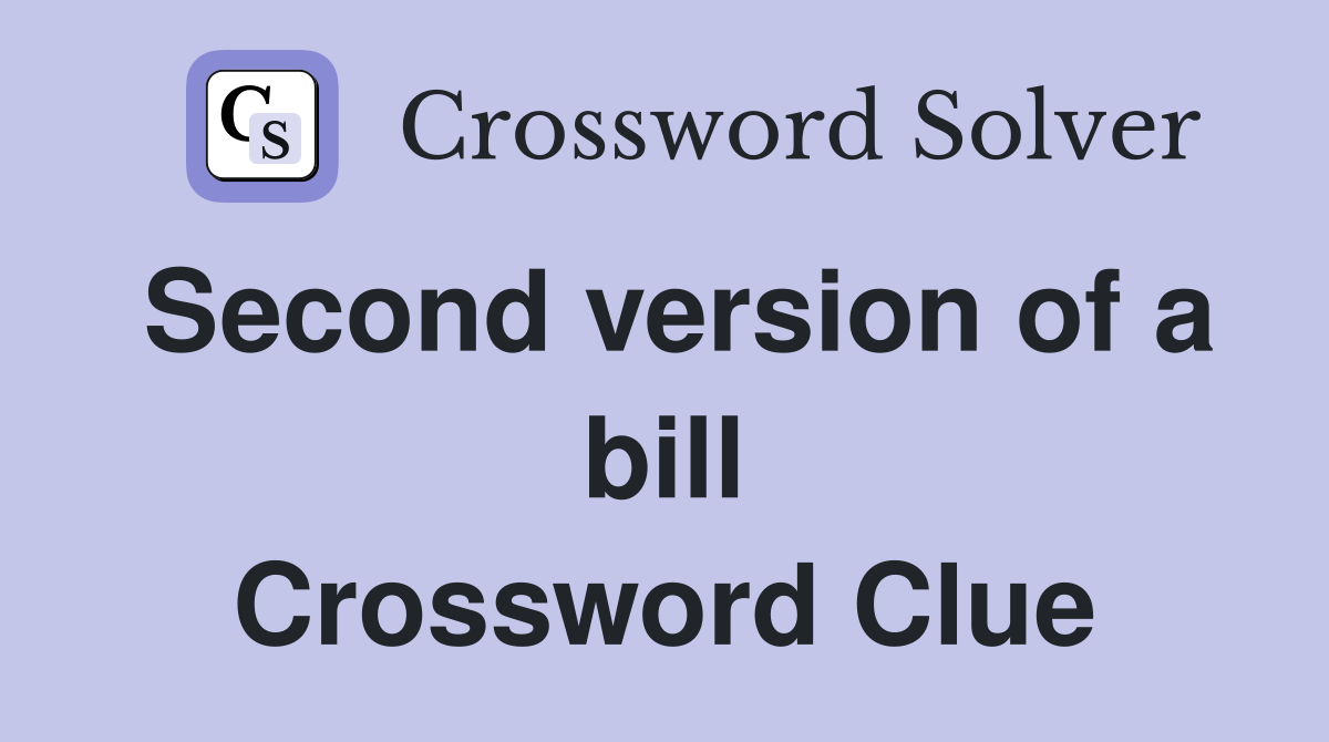 Second version of a bill Crossword Clue