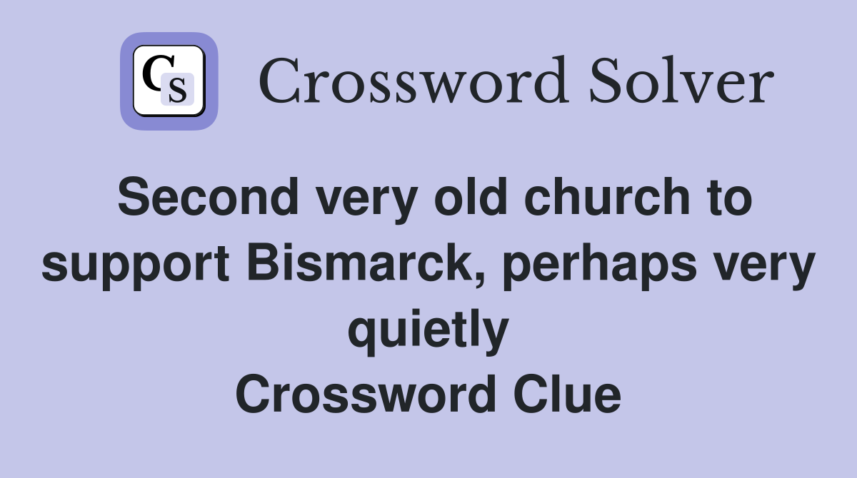 Second very old church to support Bismarck, perhaps very quietly Crossword Clue