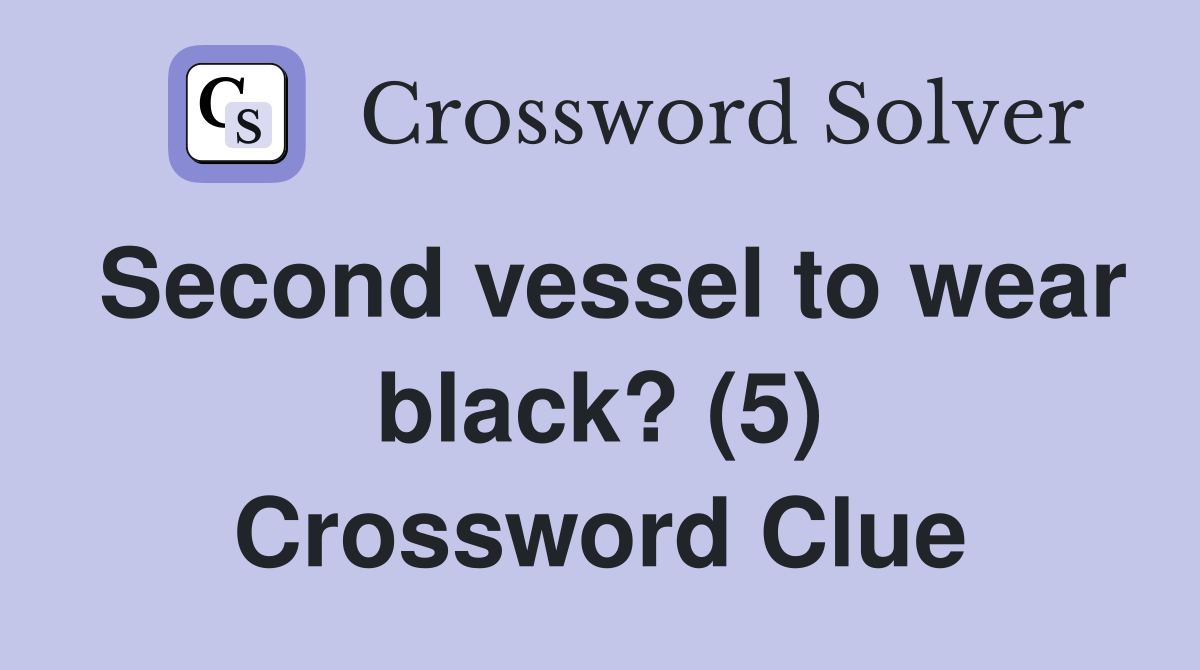 Second vessel to wear black? (5) Crossword Clue