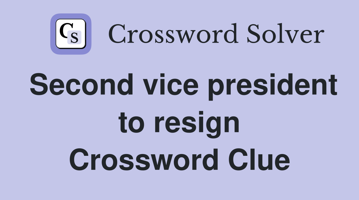 Second vice president to resign Crossword Clue