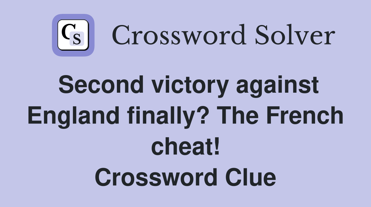 Second victory against England finally? The French cheat! Crossword Clue