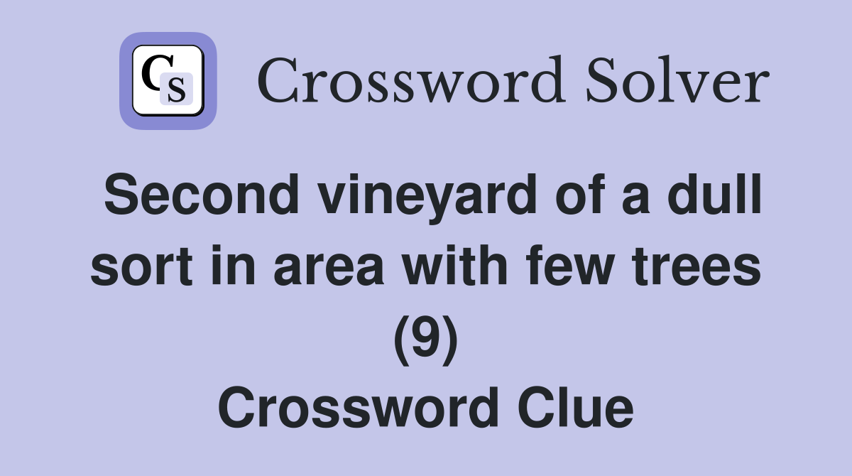 Second vineyard of a dull sort in area with few trees (9) Crossword Clue
