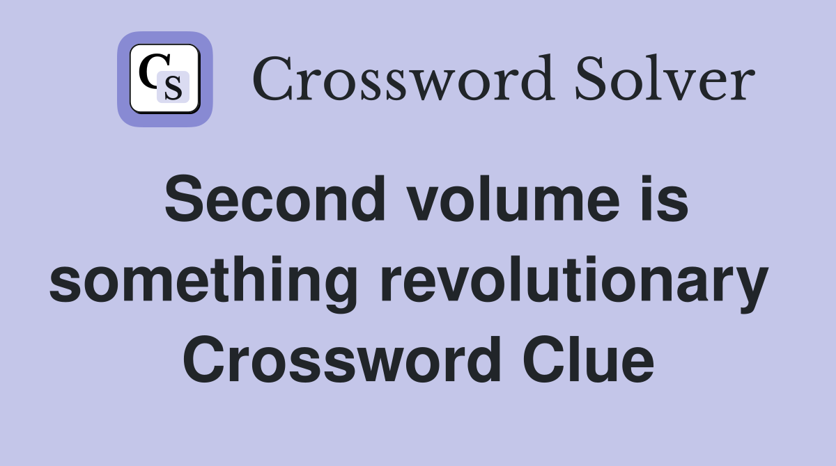 Second volume is something revolutionary  Crossword Clue