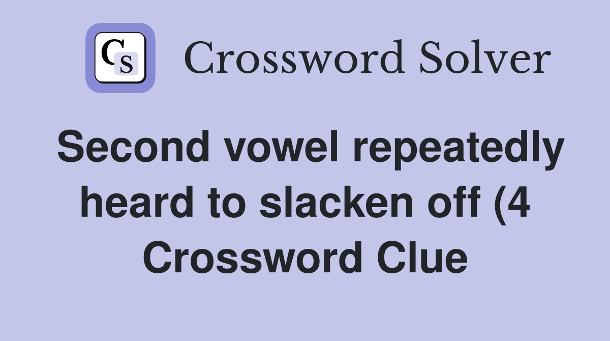 Second vowel repeatedly heard to slacken off (4) Crossword Clue Second vowel repeatedly heard to slacken off (4) Crossword Clue