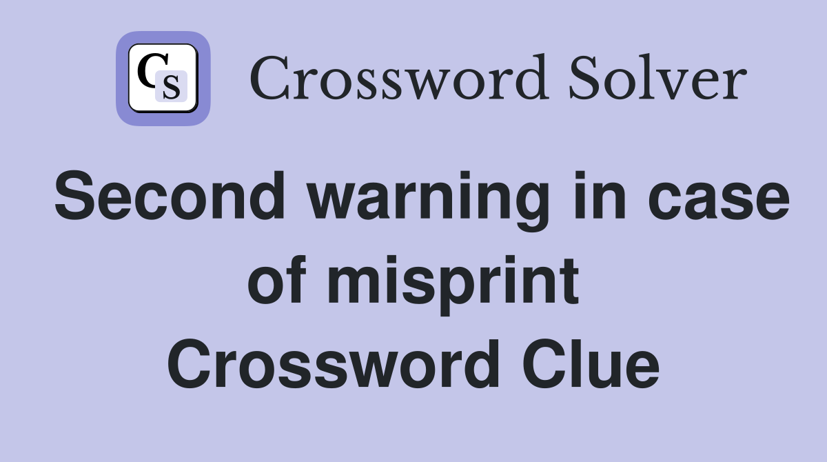 Second warning in case of misprint Crossword Clue
