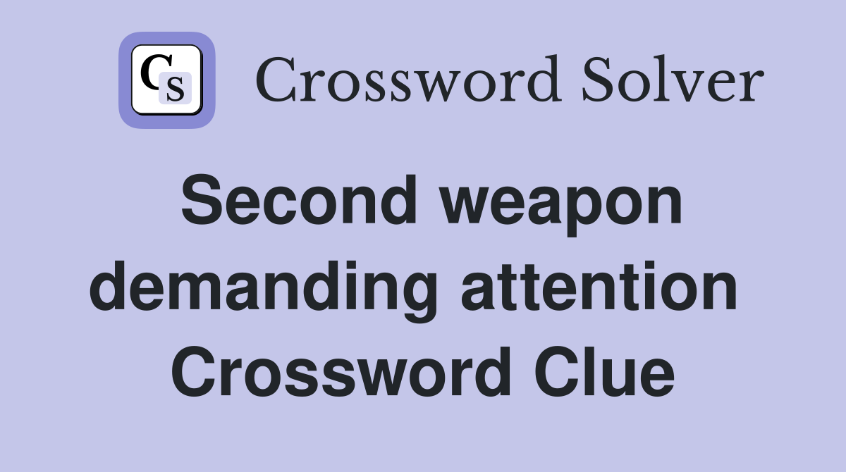 Second weapon demanding attention  Crossword Clue