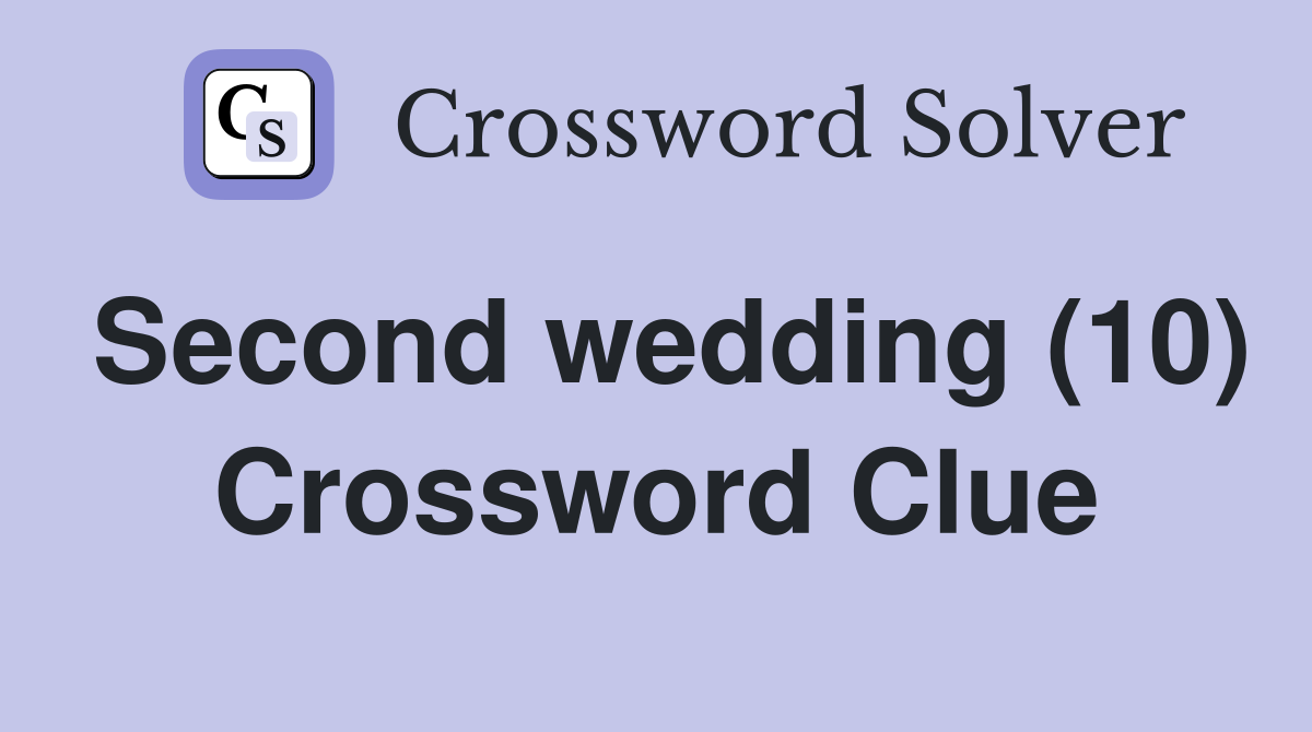 Second wedding (10) Crossword Clue