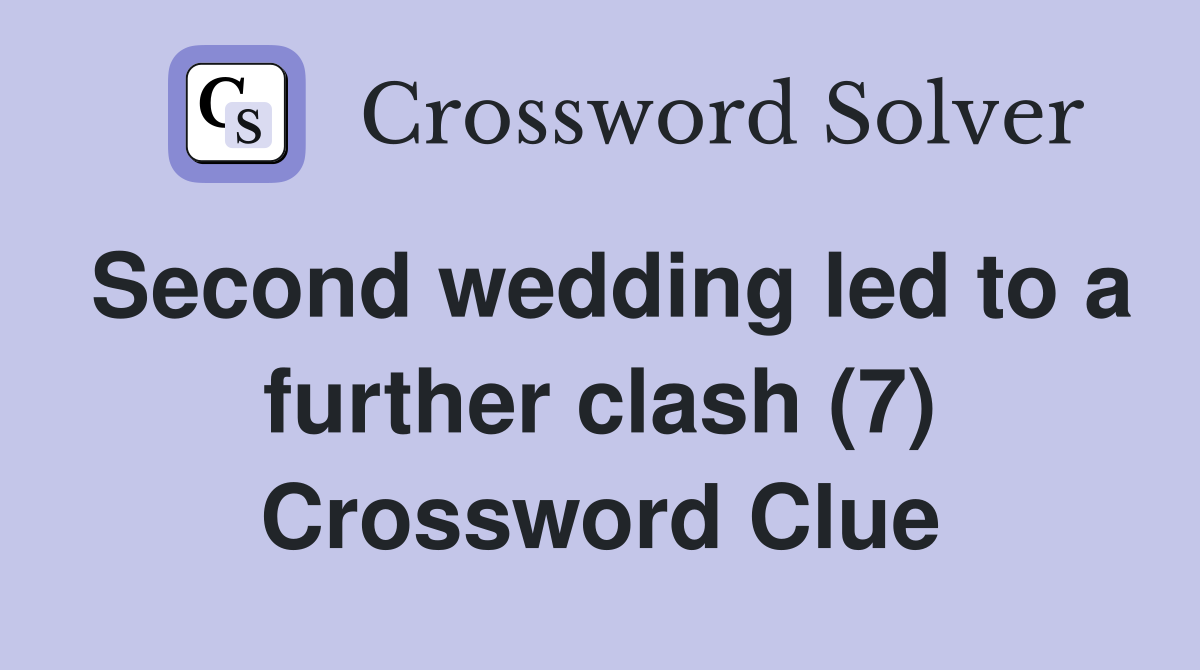 Second wedding led to a further clash (7) Crossword Clue