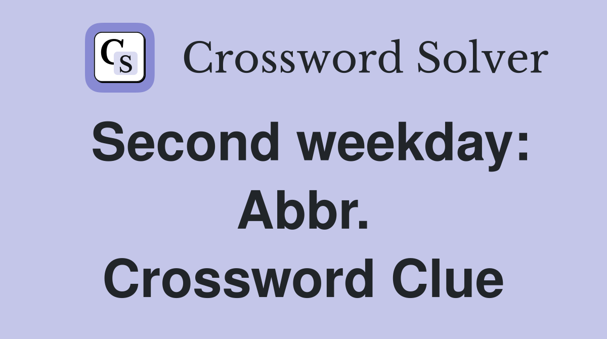Second weekday: Abbr. Crossword Clue