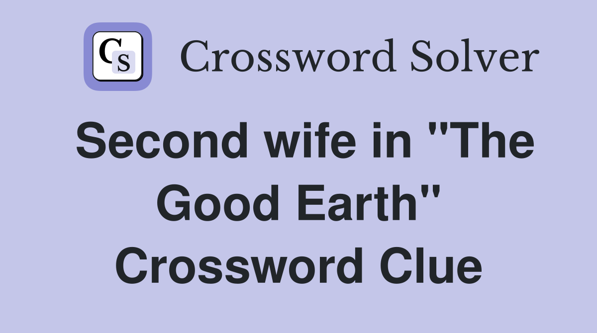 Second wife in "The Good Earth" Crossword Clue