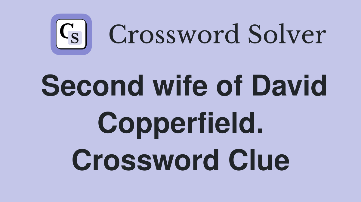 Second wife of David Copperfield. Crossword Clue