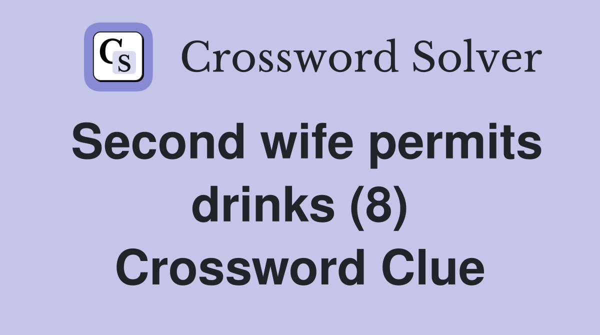 Second wife permits drinks (8) Crossword Clue