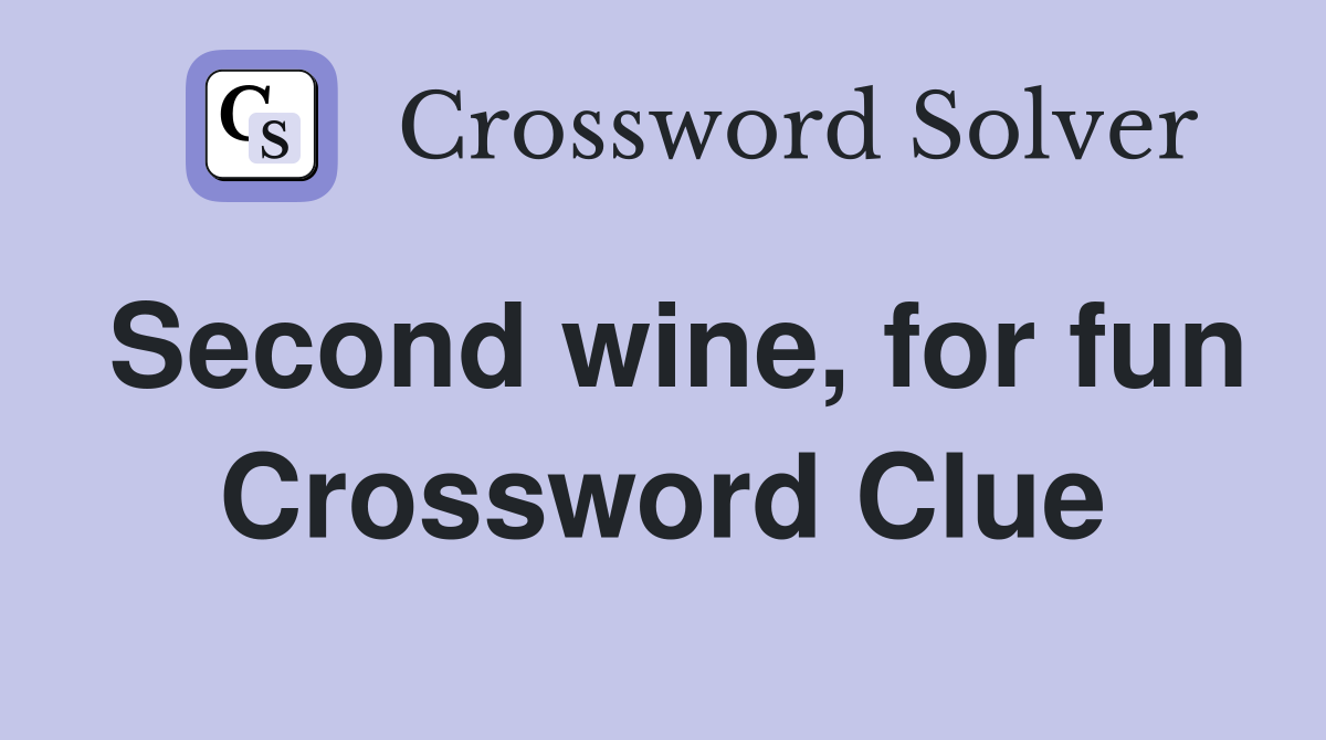 Second wine, for fun Crossword Clue