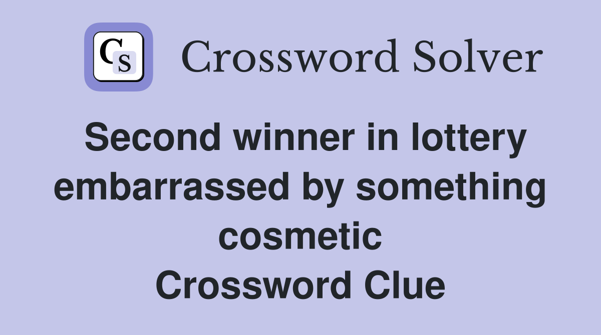 Second winner in lottery embarrassed by something cosmetic Crossword Clue
