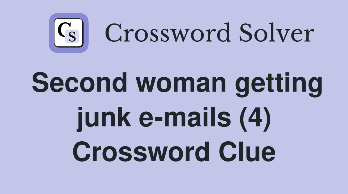 Second woman getting junk e-mails (4) Crossword Clue