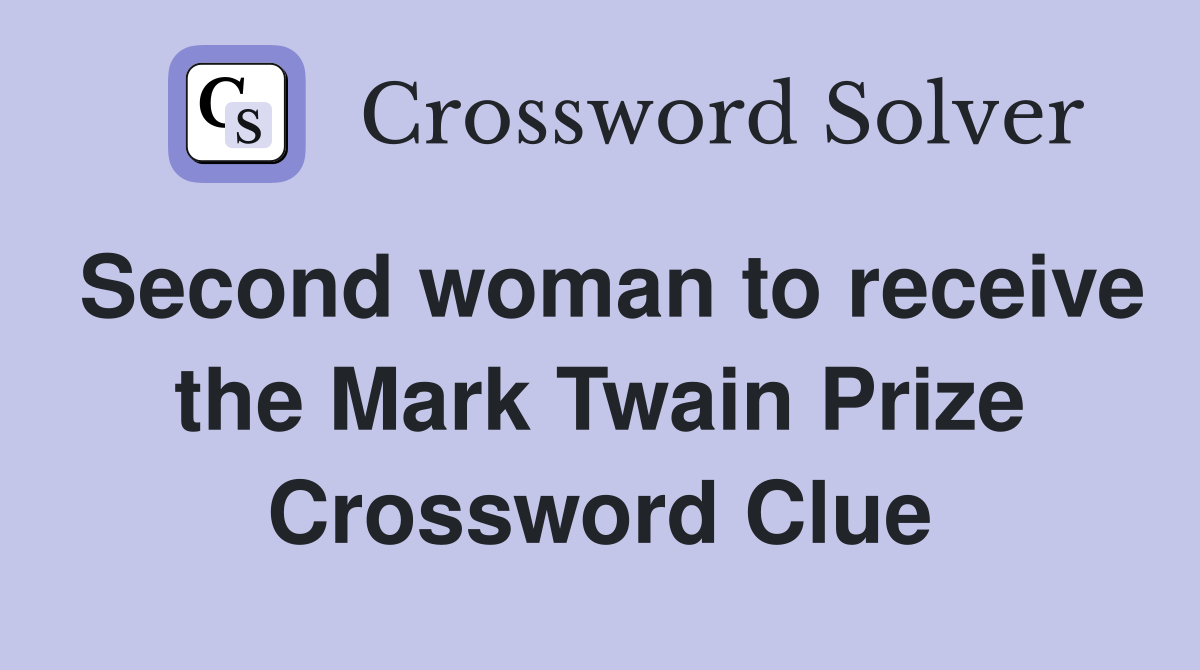 Second woman to receive the Mark Twain Prize Crossword Clue