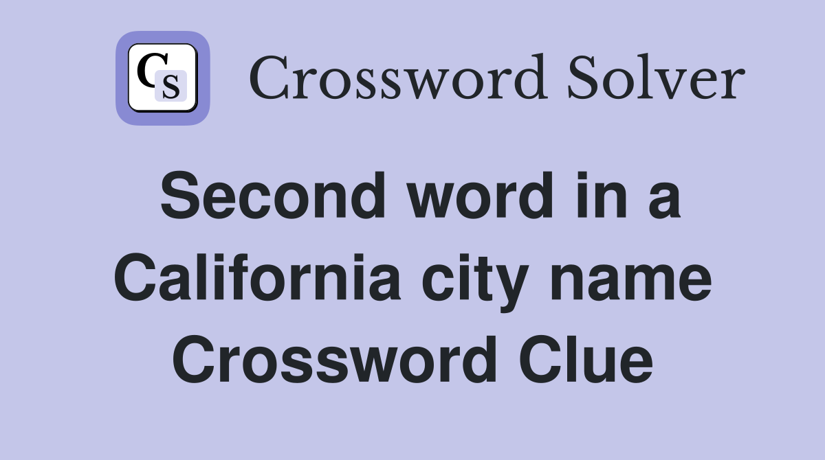 Second word in a California city name Crossword Clue