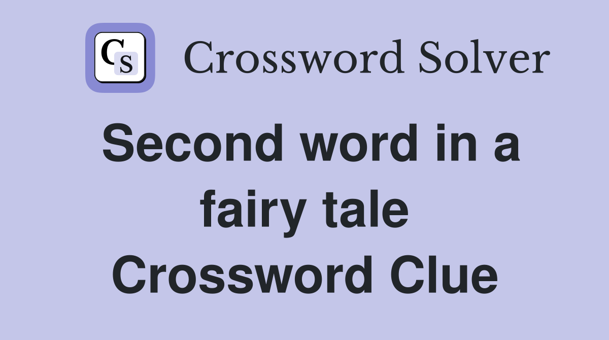 Second word in a fairy tale Crossword Clue