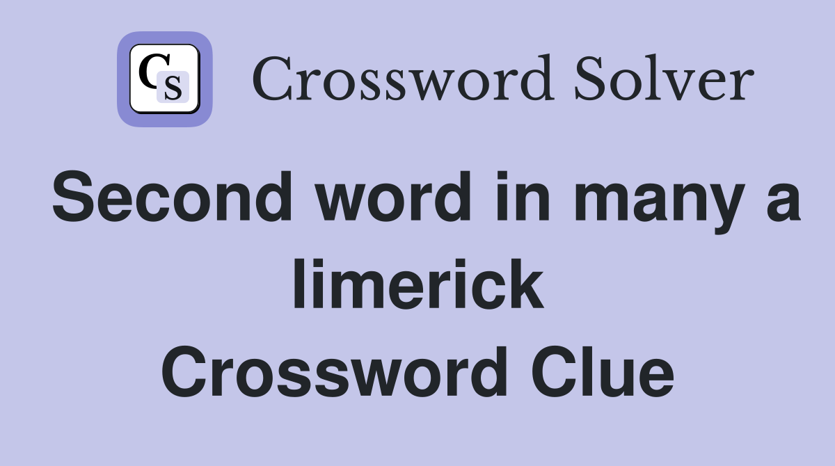 Second word in many a limerick Crossword Clue
