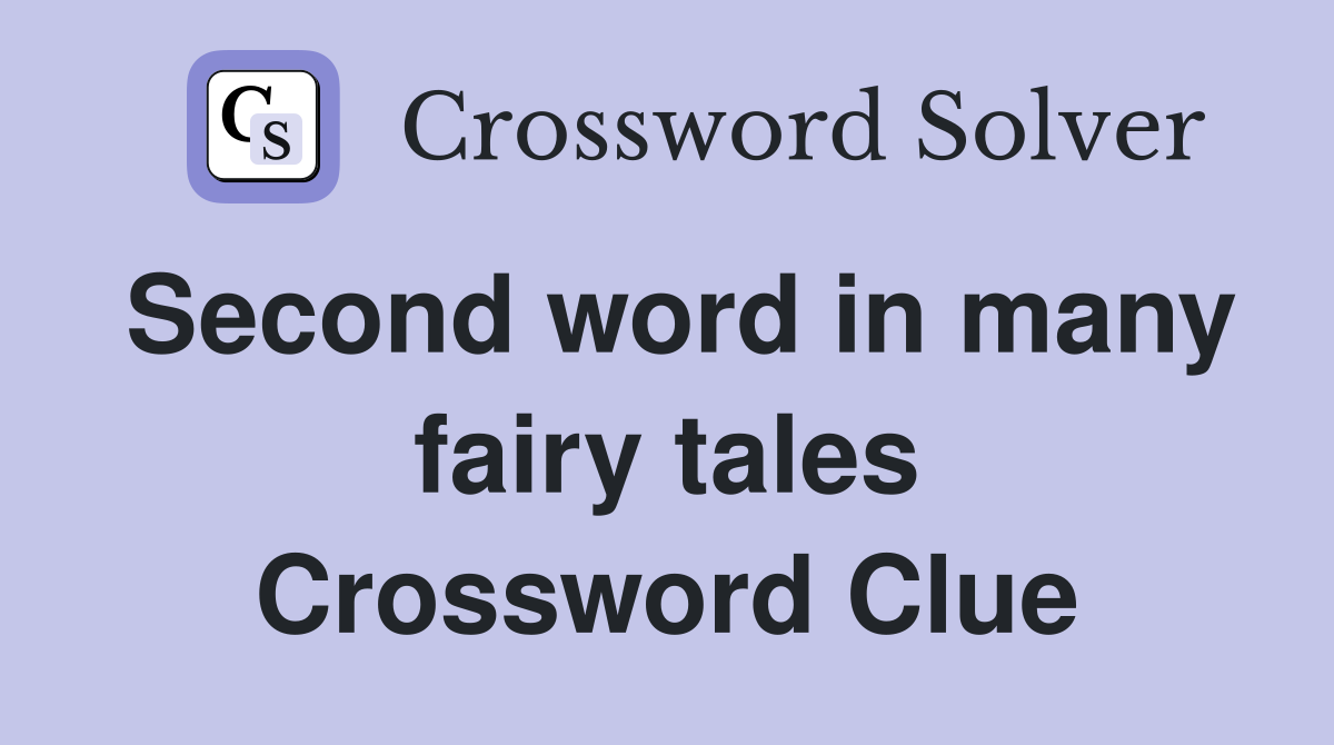 Second word in many fairy tales Crossword Clue