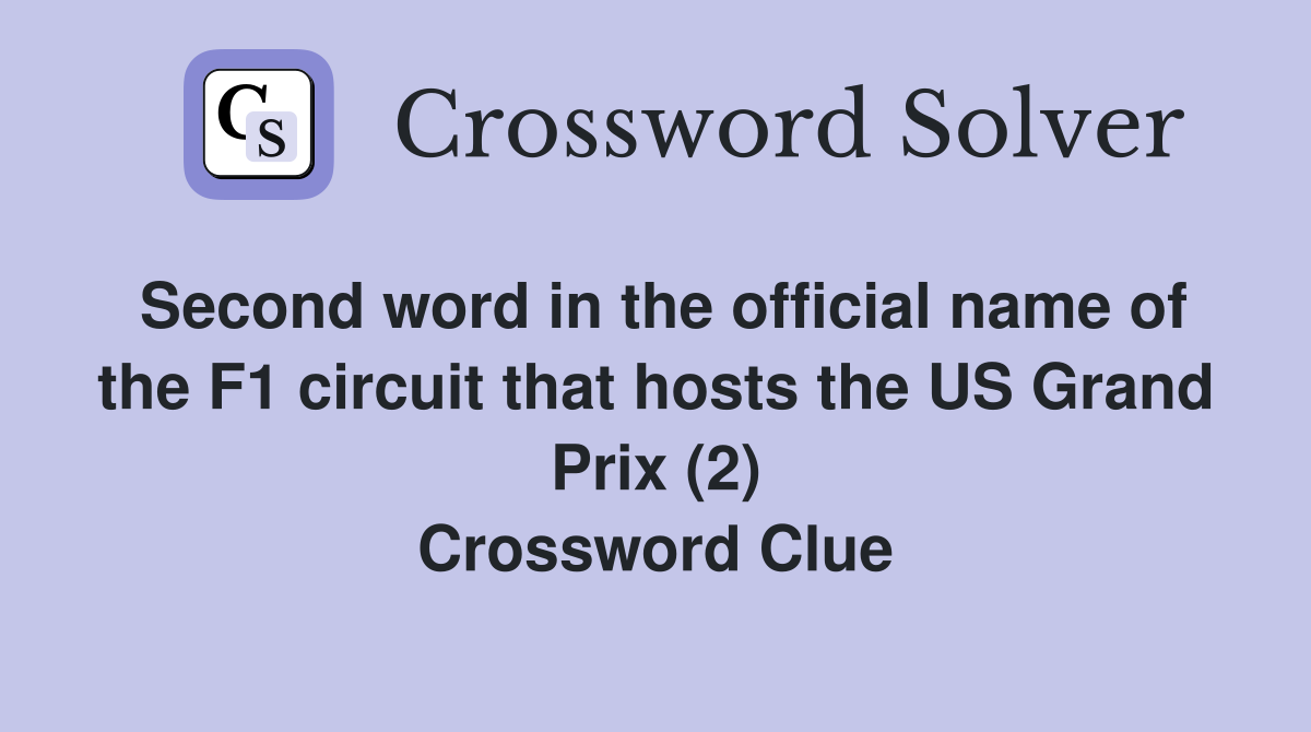 Second word in the official name of the F1 circuit that hosts the US Grand Prix (2) Crossword Clue