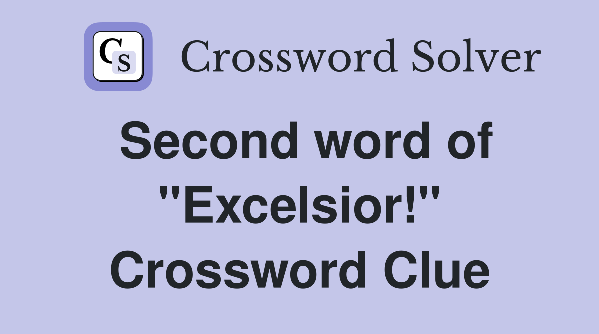 Second word of "Excelsior!" Crossword Clue