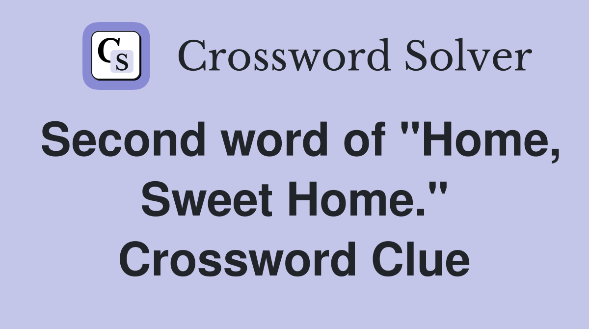Second word of "Home, Sweet Home." Crossword Clue