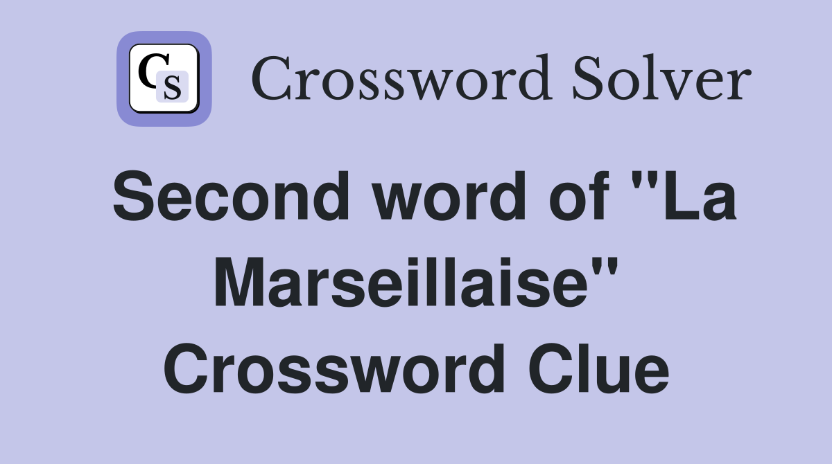 Second word of "La Marseillaise" Crossword Clue