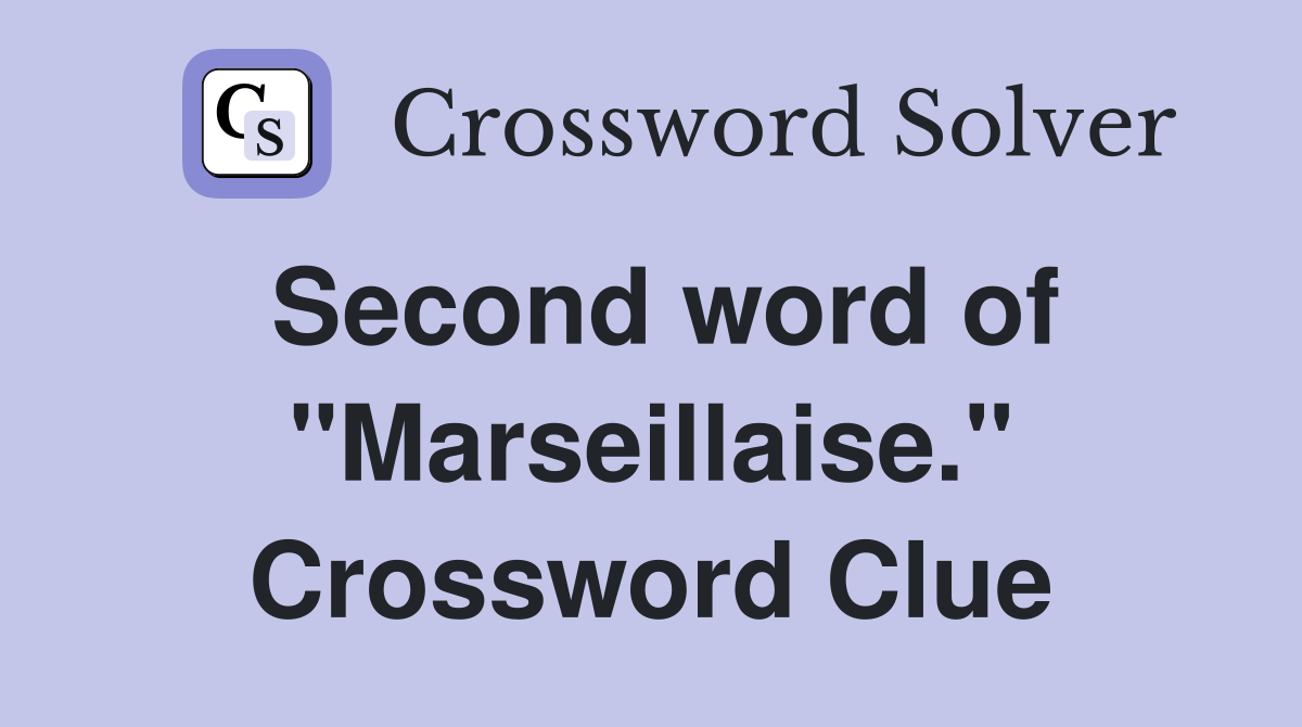 Second word of "Marseillaise." Crossword Clue