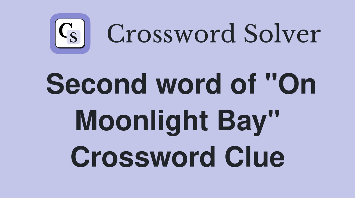 Second word of "On Moonlight Bay" Crossword Clue
