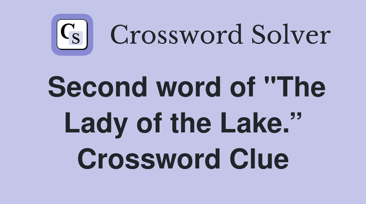 Second word of "The Lady of the Lake.” Crossword Clue