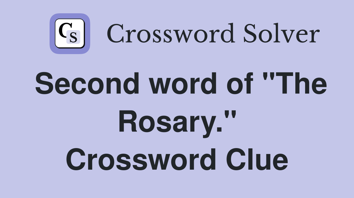 Second word of "The Rosary." Crossword Clue