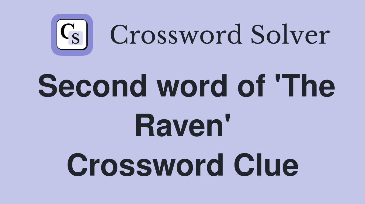 Second word of 'The Raven' Crossword Clue