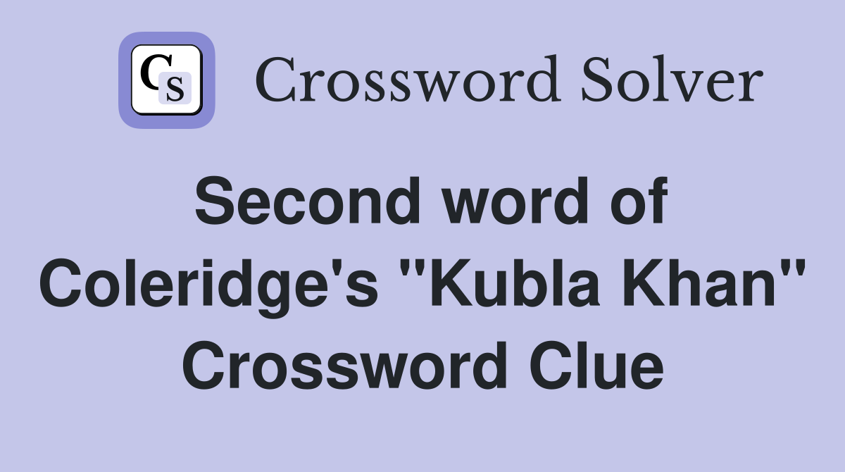 Second word of Coleridge's "Kubla Khan" Crossword Clue