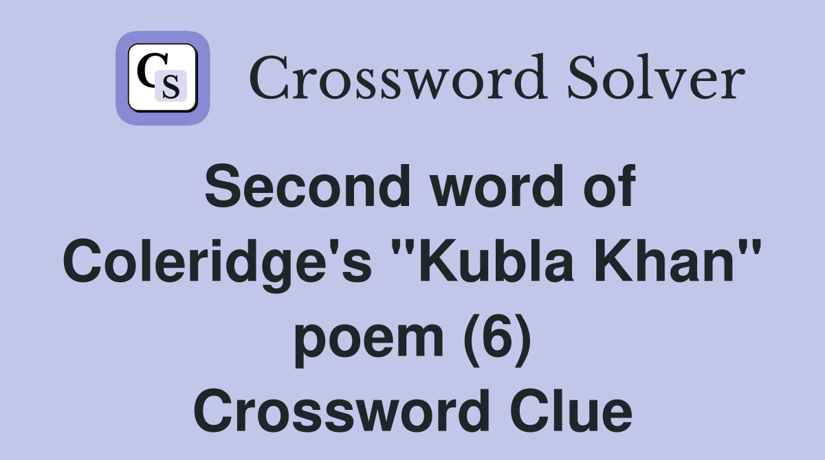 Second word of Coleridge's "Kubla Khan" poem (6) Crossword Clue