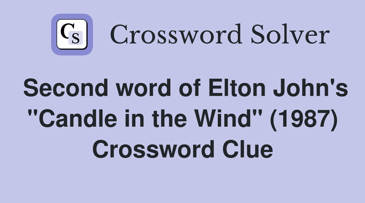 Second word of Elton John's "Candle in the Wind" (1987) Crossword Clue